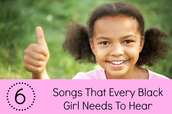 6 Songs Black Girls Need to Hear