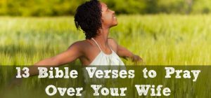 13 Bible Verses to Pray Over Your Wife