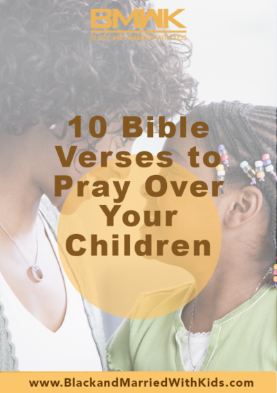 10-bible-verses-to-pray-over-your-children-blackandmarriedwithkids