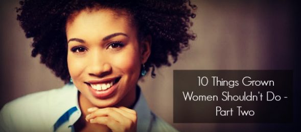 10 Things Grown Women Shouldn't Do - Part Two