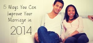 5 Ways You Can Improve Your Marriage in 2014