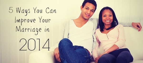 5 Ways You Can Improve Your Marriage in 2014