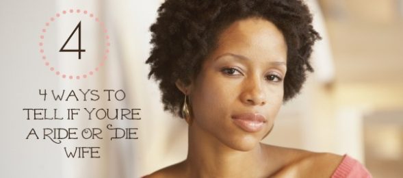 4 Ways to Tell If You're a Ride Or Die Wife