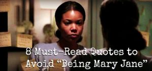 Must-Read Quotes to Avoid "Being Mary Jane"
