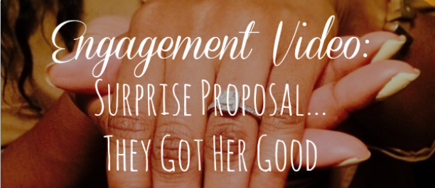 Engagement Video: Surprise Proposal…They Got Her Good