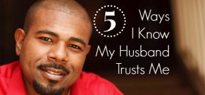 5 Ways I Know My Husband Trusts Me