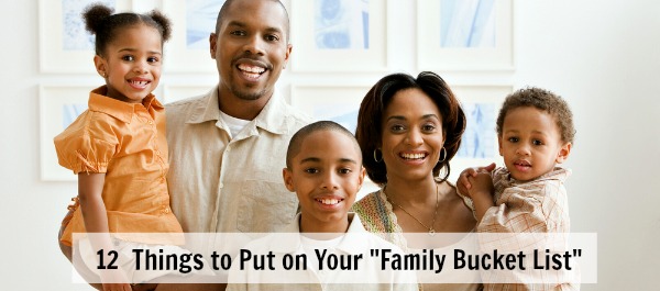 12 Things to Put on Your "Family Bucket List"