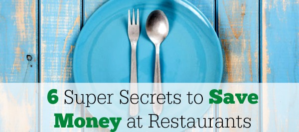 Six Super Secrets to Save Money at Restaurants