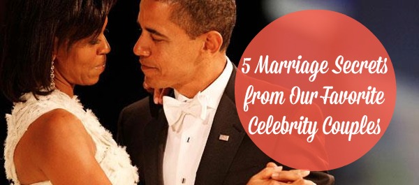 5 Marriage Secrets from Our Favorite Celebrity Couples