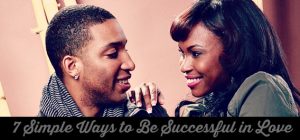 7 Simple Ways to Be Successful in Love