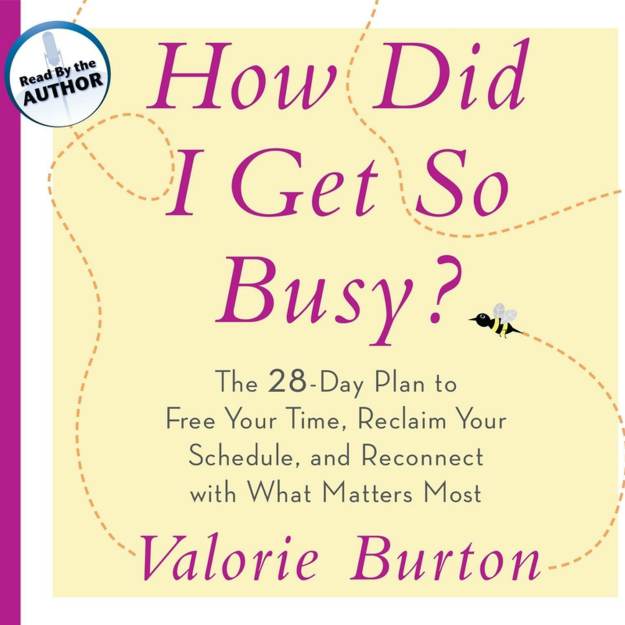 How Did I Get So Busy? The 28-Day Plan to Free Your Time, Reclaim Your Schedule, and Reconnect with What Matters Most by Valorie Burton | Best Book Picks For Black Women To Read About Self-Love, Money, And Career | self improvement books for black women