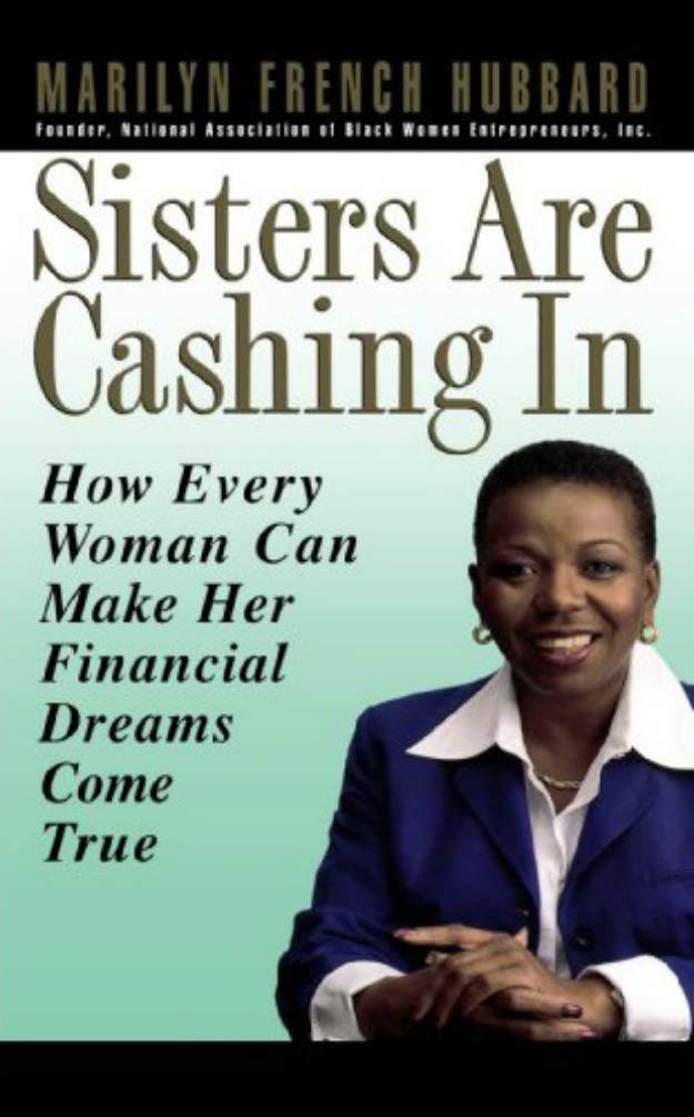 Sisters Are Cashing In: How Every Woman Can Make Her Financial Dreams Come True by Marilyn French Hubbard | Best Book Picks For Black Women To Read About Self-Love, Money, And Career | books black women should read