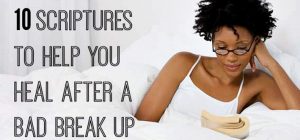 Feature | Scriptures To Help You Heal After A Bad Breakup | scriptures