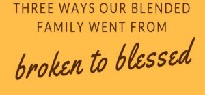 Feature | Ways Our Blended Family Went from Broken to Blessed | family blessing