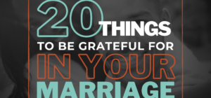 20 Things to Be Grateful for in Your Marriage how to be grateful in relationships