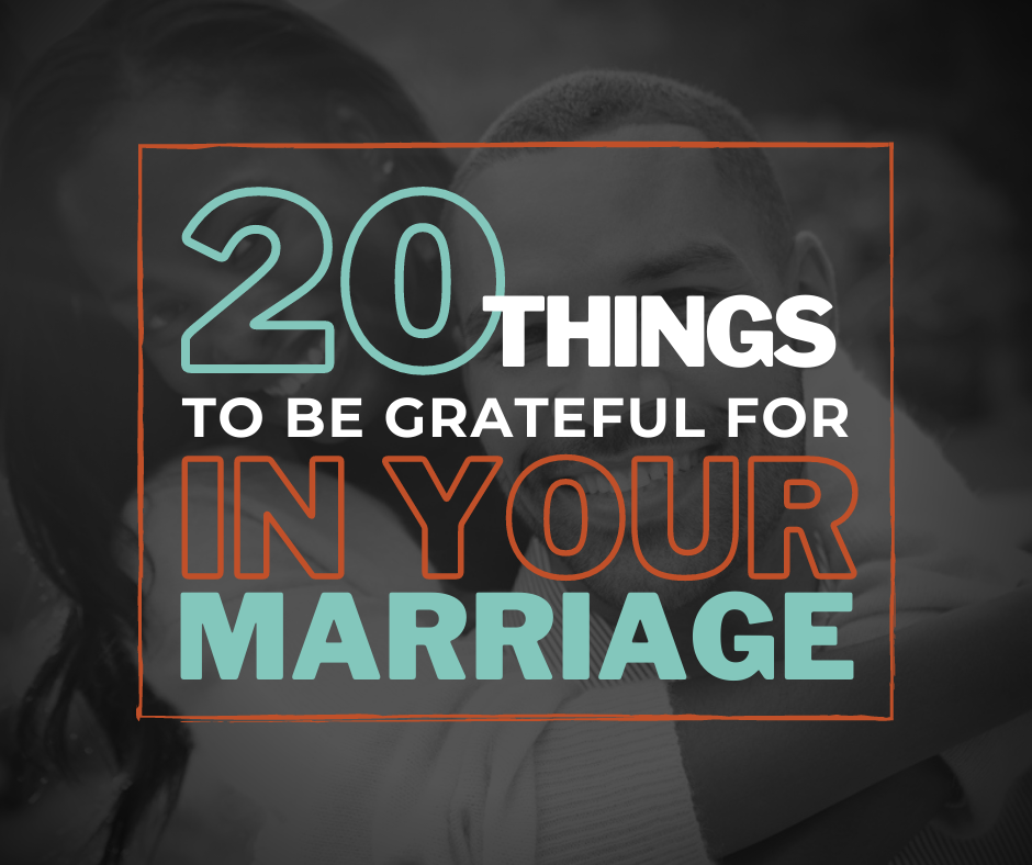 20 Things to Be Grateful for in Your Marriage how to be grateful in relationships