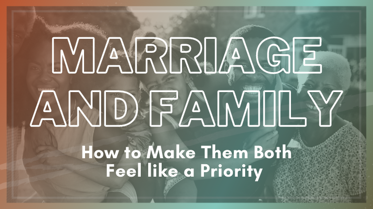 marriage and family how to make them both a priority